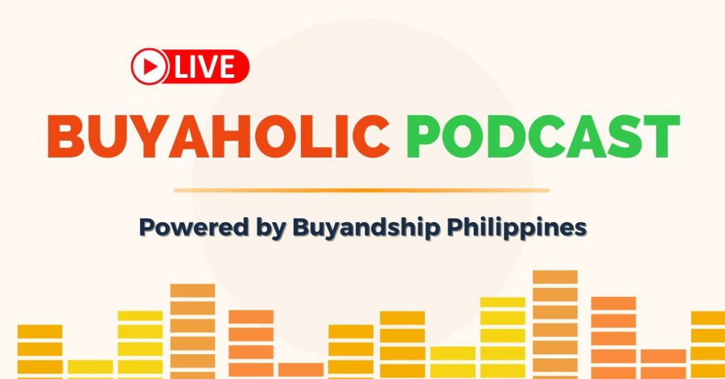 Buyaholic Podcast Powered by Buyandship Philippines