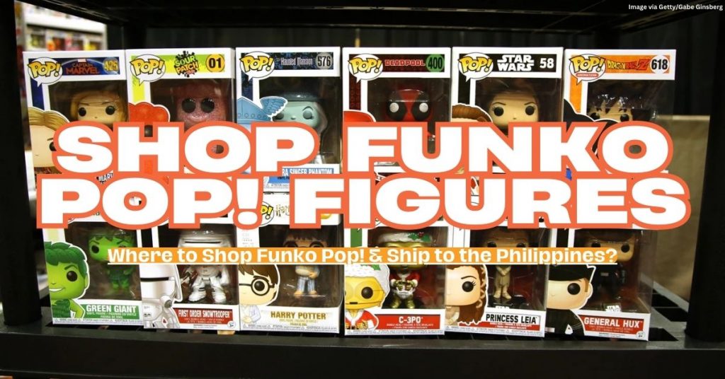 Where to Shop Funko & Ship to the Philippines? 6 Popular Pop! Figures for Your Collection!