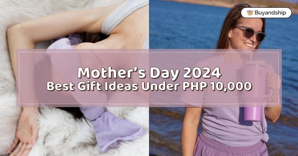 Prepare for Mother's Day 2024 With the Best Gift Ideas Under PHP 10K