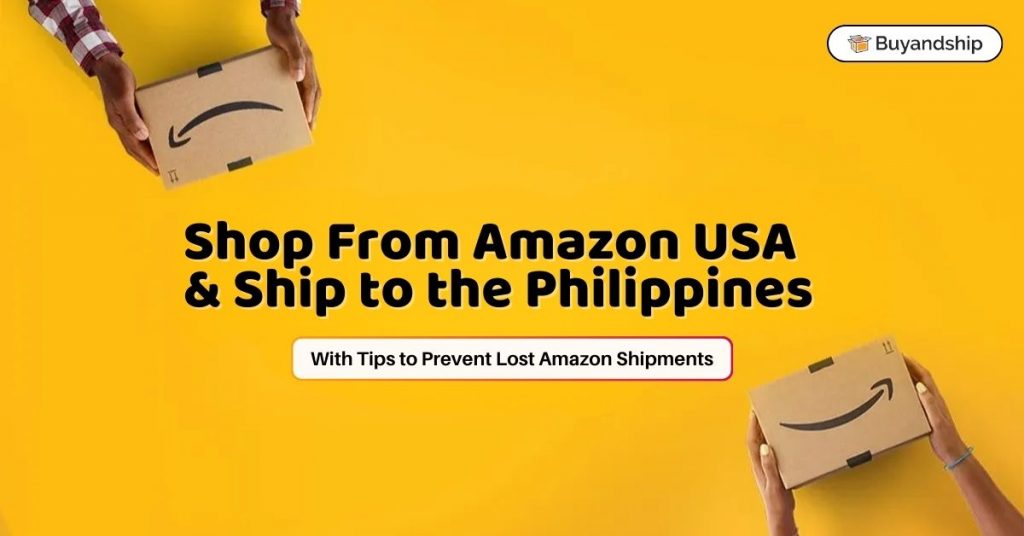 How to Shop on Amazon US and Ship to the Philippines? With Tips to Prevent Lost Amazon Shipments